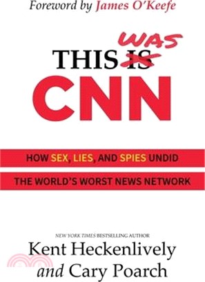 This Was CNN: How Sex, Lies, and Spies Undid the World's Worst News Network