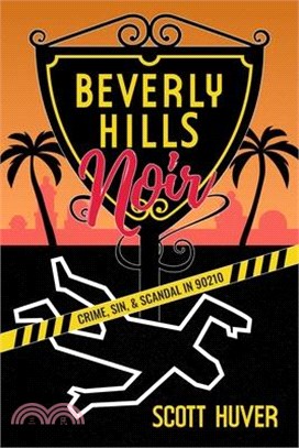 Beverly Hills Noir: Crime, Sin, & Scandal in 90210