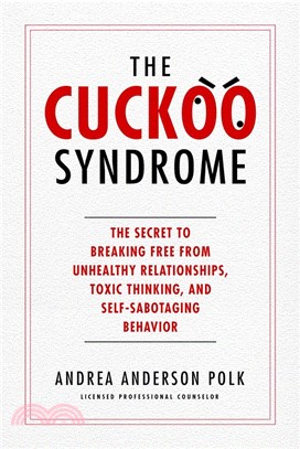 The Cuckoo Syndrome: The Secret to Breaking Free from Unhealthy Relationships, Toxic Thinking, and Self-Sabotaging Behavior