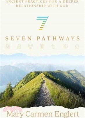 Seven Pathways: Ancient Practices for a Deeper Relationship with God