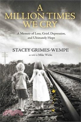 A Million Times We Cry: A Memoir of Loss, Grief, Depression, and Ultimately Hope