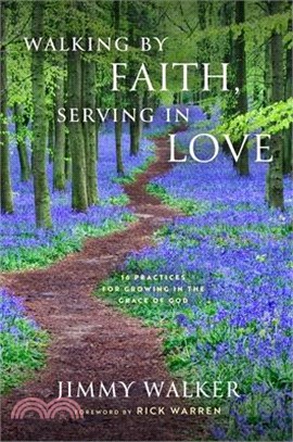 Walking by Faith, Serving in Love: 16 Practices for Growing in the Grace of God