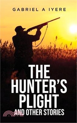 The Hunter's Plight and other Stories