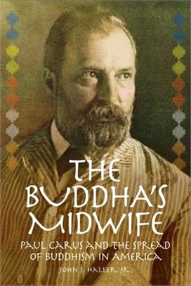 The Buddha's Midwife: Paul Carus and the Spread of Buddhism in America