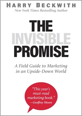 The Invisible Promise: A Field Guide to Marketing in an Upside-Down World