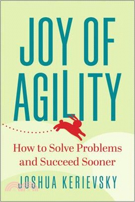 Joy of Agility: How to Solve Problems and Succeed Sooner