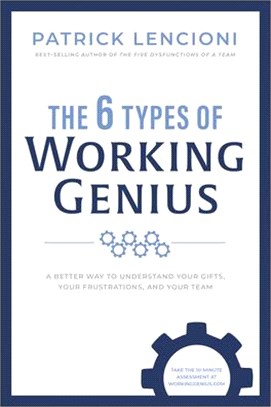 The 6 Types of Working Genius: A Better Way to Understand Your Gifts, Your Frustrations, and Your Team
