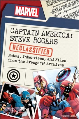 Captain America: Steve Rogers Declassified：Notes, Interviews, and Files from the Avengers??Archives