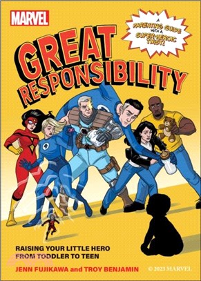Marvel: Great Responsibility：Raising Your Little Hero from Toddler to Teen