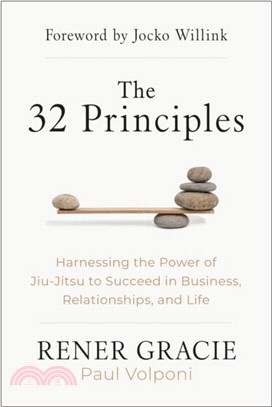 The 32 Principles: Harnessing the Power of Jiu-Jitsu to Succeed in Business, Relationships, and Life