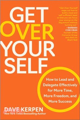 Get Over Yourself：How to Lead and Delegate Effectively for More Time, More Freedom, and More Success