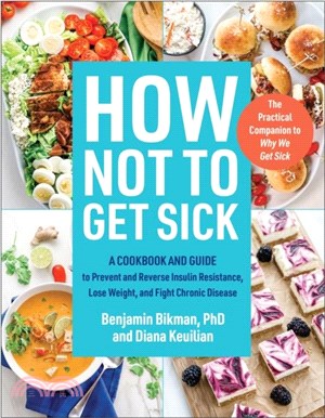 How Not to Get Sick：A Cookbook and Guide to Prevent and Reverse Insulin Resistance, Lose Weight, and Fight Chronic Disease