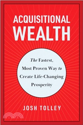 Acquisitional Wealth：The Fastest, Most Proven Way to Create Life-Changing Prosperity