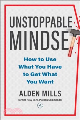 Unstoppable Mindset：How to Use What You Have to Get What You Want