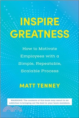 Inspire Greatness：How to Motivate Employees with a Simple, Repeatable, Scalable Process