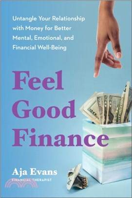 Feel-Good Finance：Untangle Your Relationship with Money for Better Mental, Emotional, and Financial Well-Being