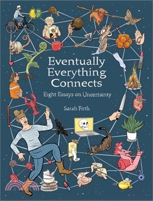 Eventually Everything Connects: Eight Essays on Uncertainty