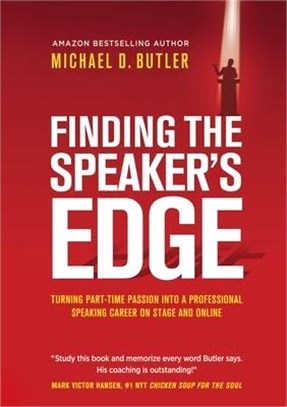 Finding the Speaker's Edge: Turning Your Part-Time Passion into Your Full-Time Professional Speaking Career on Stage and Online