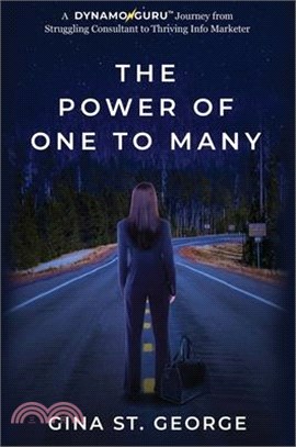 The Power of One to Many: A DYNAMOGURU(TM) Journey from Struggling Consultant to Thriving Info Marketer