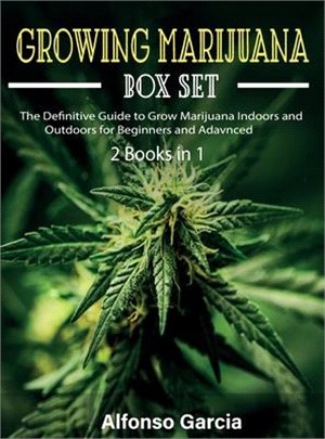 Growing Marijuana Box Set: The Definitive Guide to Grow Marijuana Indoors and Outdoors for Beginners and Advanced