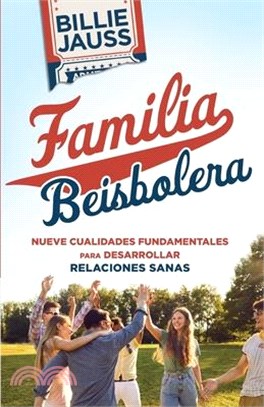 Familia Beisbolera: Nueve Cualidades Fundamentales para Desarrollar Relaciones