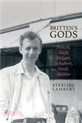 Britten's Gods：Purcell, Bach, Mozart, Schubert, Verdi, Mahler