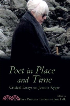 Poet in Place and Time：Critical Essays on Joanne Kyger