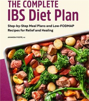 The Complete Ibs Diet Plan: Step-By-Step Meal Plans and Low-Fodmap Recipes for Relief and Healing