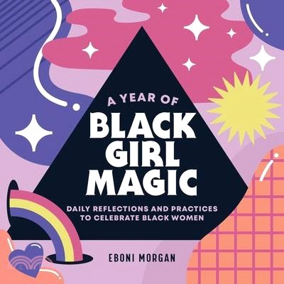 A Year of Black Girl Magic: Daily Reflections and Practices to Celebrate Black Women