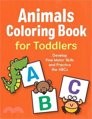 Cute Animals Coloring Book for Toddlers: Develop Fine Motor Skills and Practice the ABCs