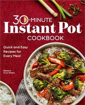 30-Minute Instant Pot Cookbook: Quick and Easy Recipes for Every Meal