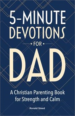 5-Minute Devotions for Dad: A Christian Parenting Book for Strength and Calm