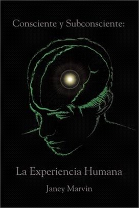 Consciente y Subconsciente: La Experiencia Humana: La Experiencia Humana