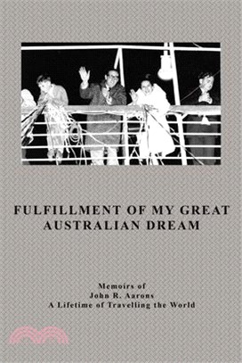 Fulfillment Of My Great Australian Dream: Memoirs of John R. Aarons