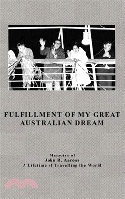 Fulfillment Of My Great Australian Dream: Memoirs of John R. Aarons