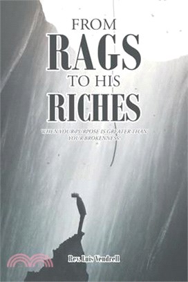 From Rags to His Riches: When Your Purpose Is Greater than Your Brokenness!