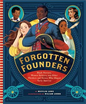 Forgotten founders :Black patriots, women soldiers, and other thinkers and heroes who shaped early America /