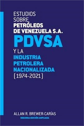 Estudios Sobre Petróleos de Venezuela S.A. Pdvsa, Y La Industria Petrolera Nacionalizada 1974-2021