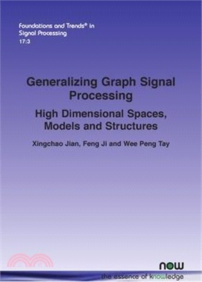 Generalizing Graph Signal Processing: High Dimensional Spaces, Models and Structures