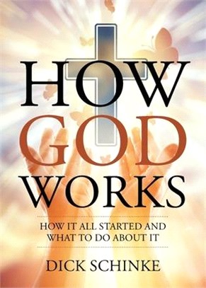 How God Works: How It All Started and What to Do about It