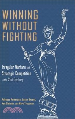 Winning Without Fighting: Irregular Warfare and Strategic Competition in the 21st Century