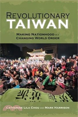 Revolutionary Taiwan: Making Nationhood in a Changing World