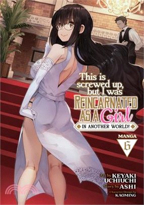 This Is Screwed Up, But I Was Reincarnated as a Girl in Another World! (Manga) Vol. 6