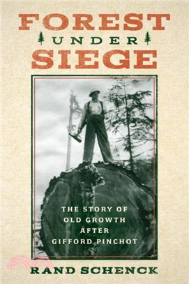 Forest Under Siege：The Story of Old Growth After Gifford Pinchot