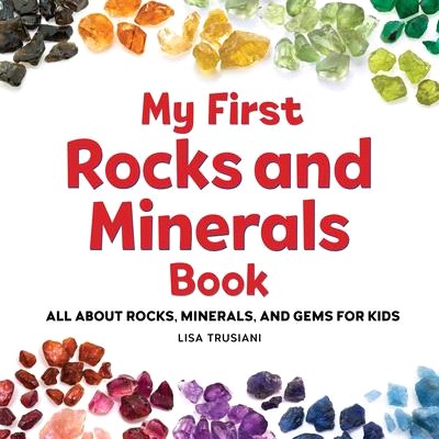 My First Rocks and Minerals Book: All about Rocks, Minerals, and Gems for Kids