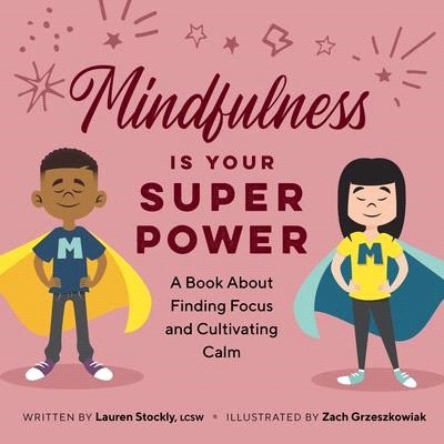 Mindfulness is your superpower :  a book about finding focus and cultivating calm /