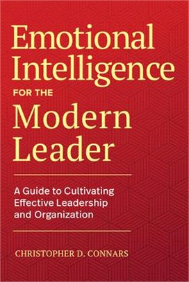 Emotional Intelligence for the Modern Leader: A Guide to Cultivating Effective Leadership and Organizations