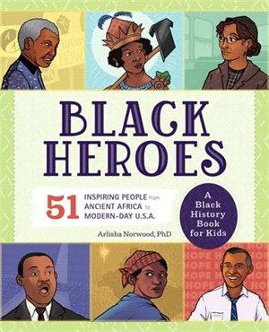 Black Heroes: A Black History Book for Kids: 51 Inspiring People from Ancient Africa to Modern-Day U.S.A.