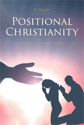 Positional Christianity: God's Power for Today's Troubles