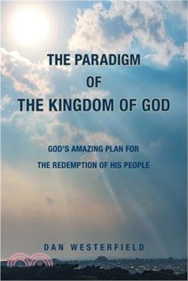 The Paradigm of the Kingdom of God: God's Amazing Plan for the Redemption of His People